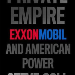 private-empire-exxonmobil-and-american-power-by-steve-coll.jpg